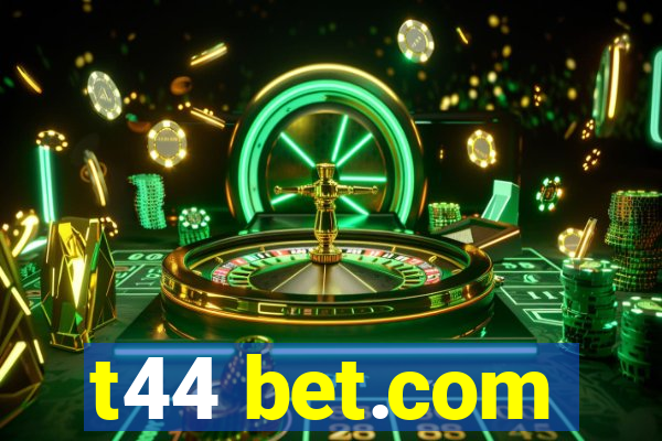 t44 bet.com